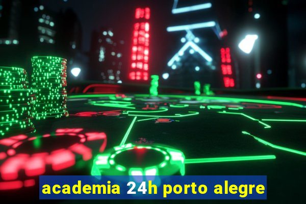 academia 24h porto alegre